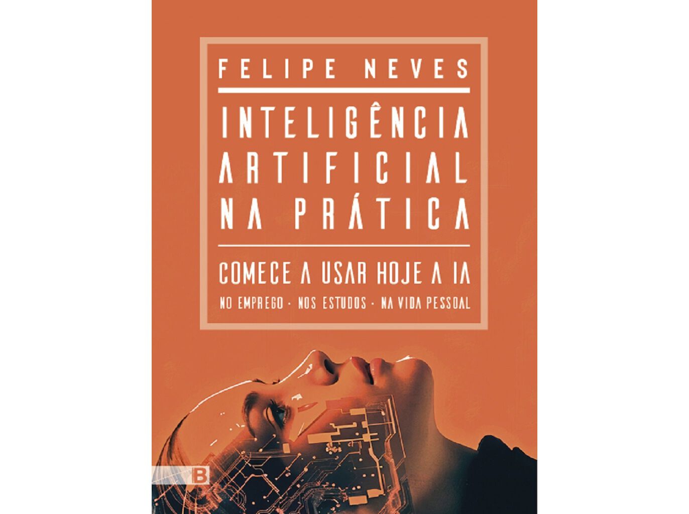 LIVRO INTELIG&Ecirc;NCIA ARTIFICIAL NA PR&Aacute;TICA DE FELIPE NEVES image number 0