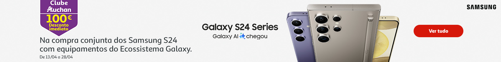 Campanha Samsung Galaxy S24 Series Galaxy 100€ || 13/04 a 28/04 | Auchan